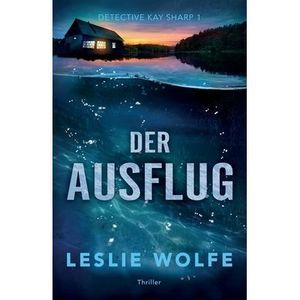 Der Ausflug: Thriller -- Leslie Wolfe